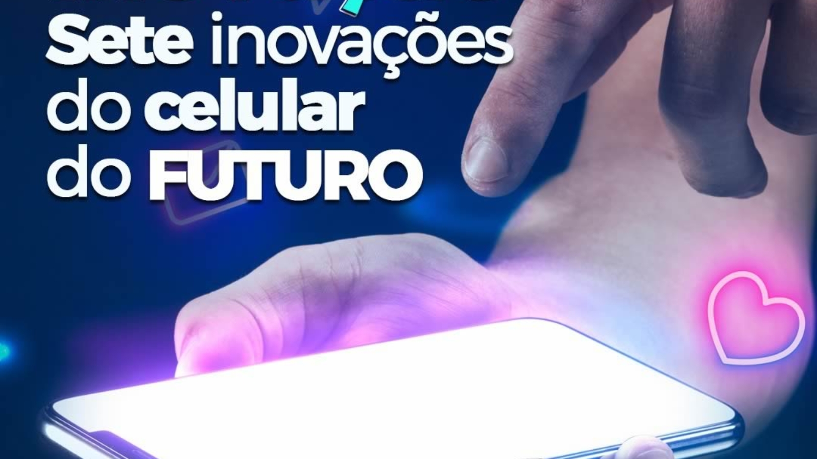 0107-sete-inovacoes-do-celular-do-futuro
